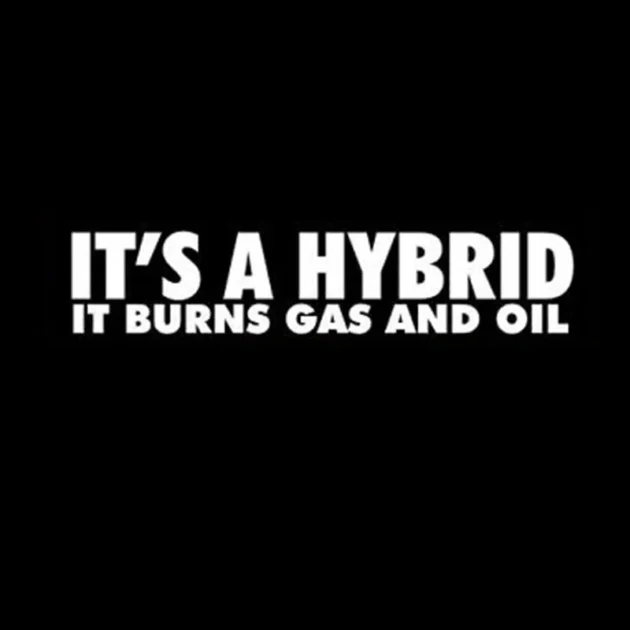 It's A Hybrid It Burns Gas and Oil Sticker